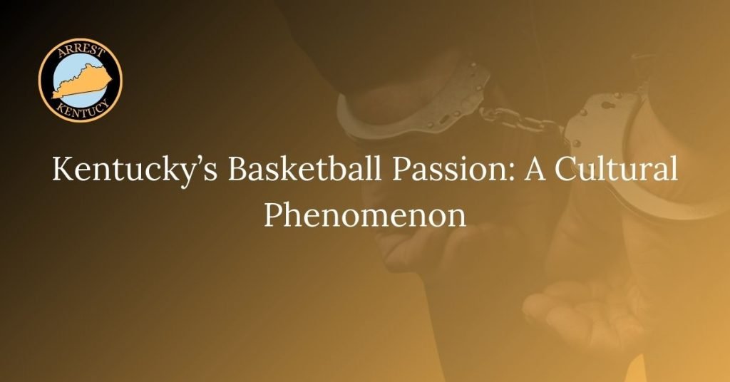 Kentucky’s Basketball Passion: A Cultural Phenomenon